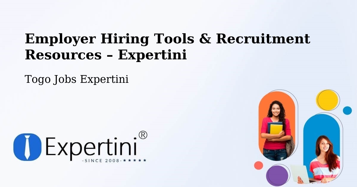 Employer Hiring Tools & Recruitment Resources – Togo - Togo Jobs Expertini