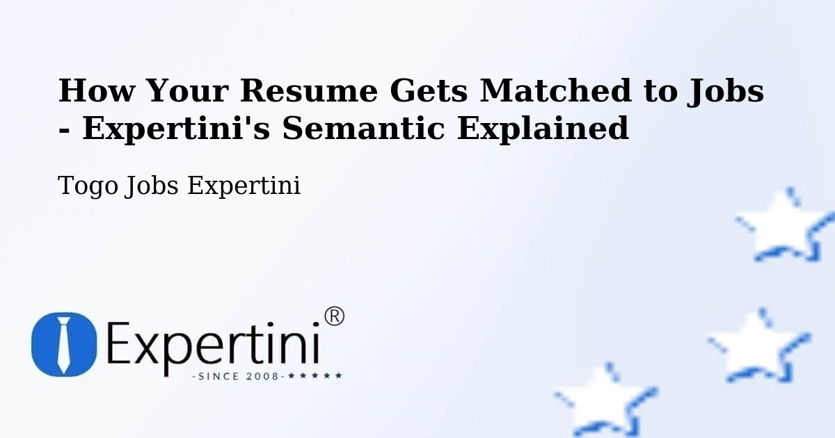 How Your Resume Gets Matched to Jobs - Expertini's Semantic Explained - Togo Jobs Expertini