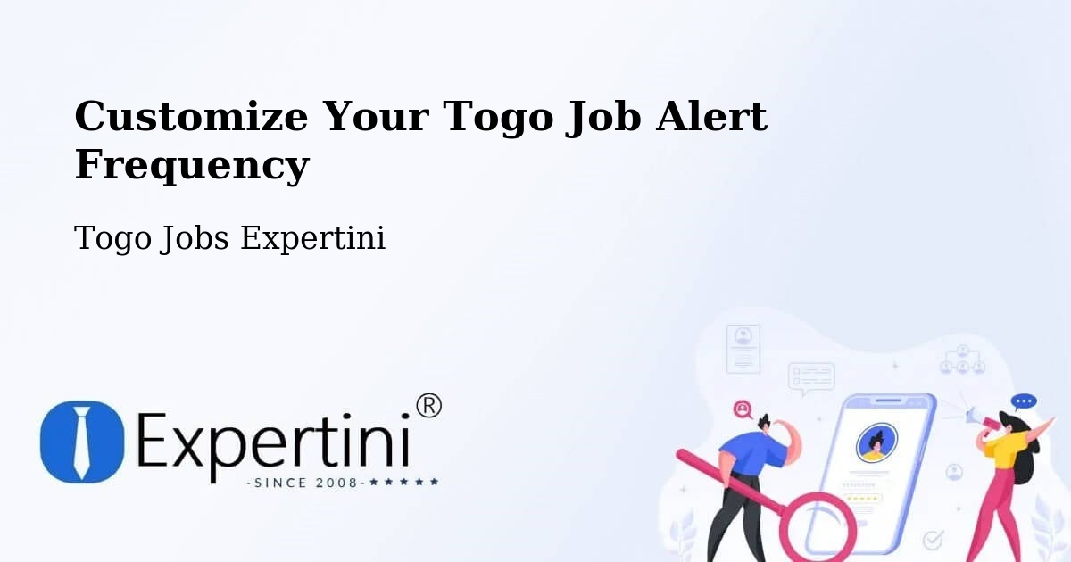 Customize Your Togo Job Alert Frequency - Togo Jobs Expertini